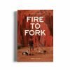 Fire To Fork Recipe Book